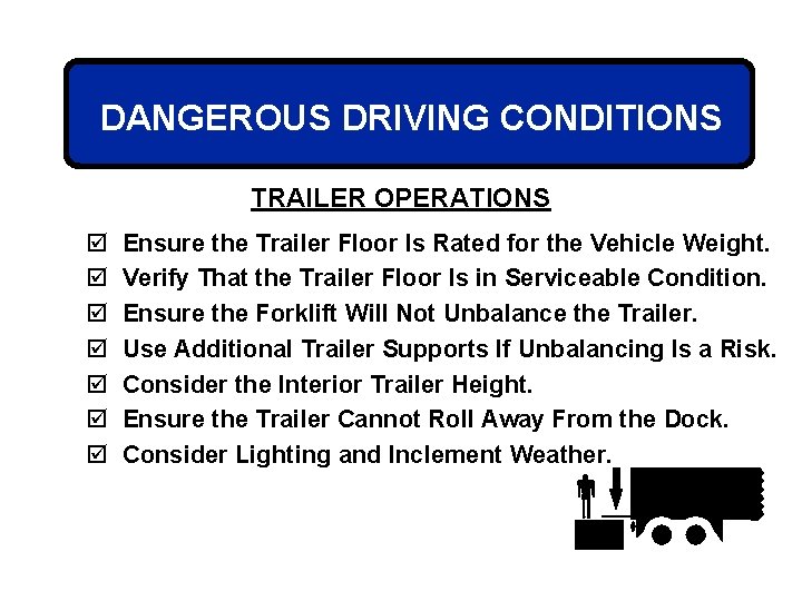 DANGEROUS DRIVING CONDITIONS TRAILER OPERATIONS þ þ þ þ Ensure the Trailer Floor Is