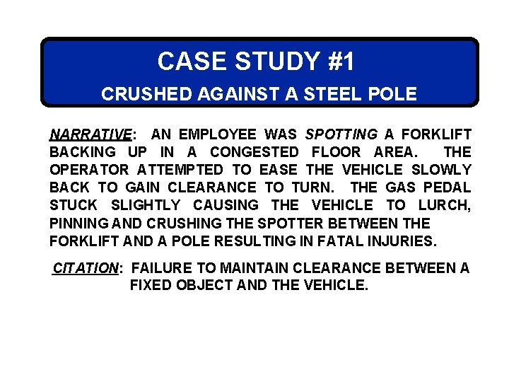 CASE STUDY #1 CRUSHED AGAINST A STEEL POLE NARRATIVE: AN EMPLOYEE WAS SPOTTING A