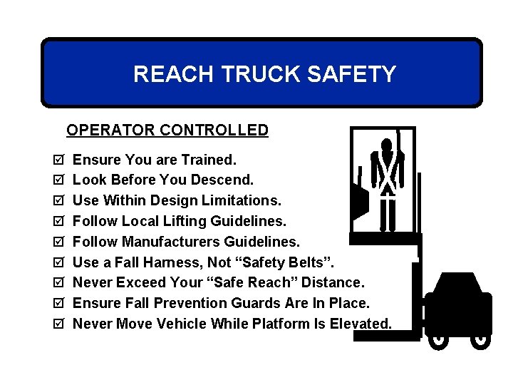 REACH TRUCK SAFETY OPERATOR CONTROLLED þ þ þ þ þ Ensure You are Trained.