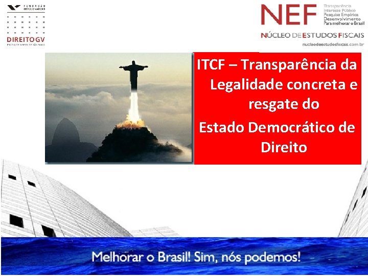 ITCF – Transparência da Legalidade concreta e resgate do Estado Democrático de Direito ITCF – Transparência da Legalidade concreta e resgate do Estado Democrático de Direito