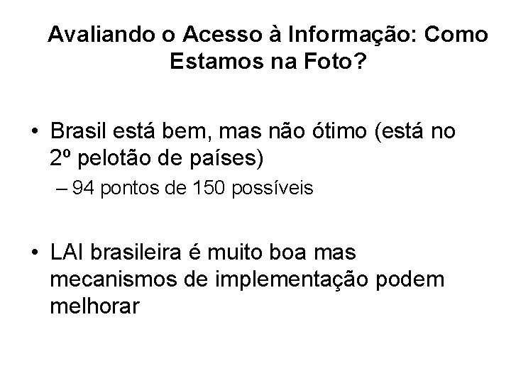 Avaliando o Acesso à Informação: Como Estamos na Foto? • Brasil está bem, mas Avaliando o Acesso à Informação: Como Estamos na Foto? • Brasil está bem, mas