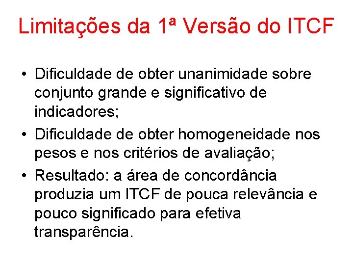 Limitações da 1ª Versão do ITCF • Dificuldade de obter unanimidade sobre conjunto grande Limitações da 1ª Versão do ITCF • Dificuldade de obter unanimidade sobre conjunto grande
