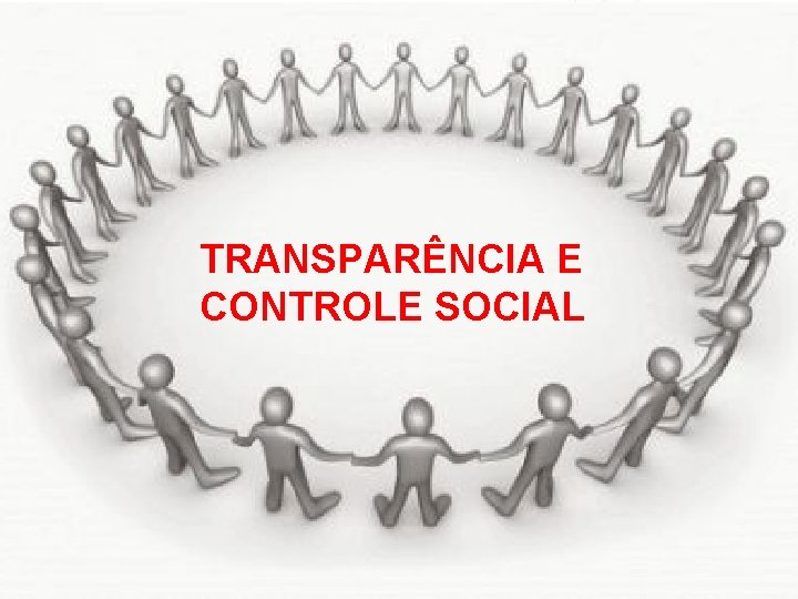 TRANSPARÊNCIA E CONTROLE SOCIAL TRANSPARÊNCIA E CONTROLE SOCIAL
