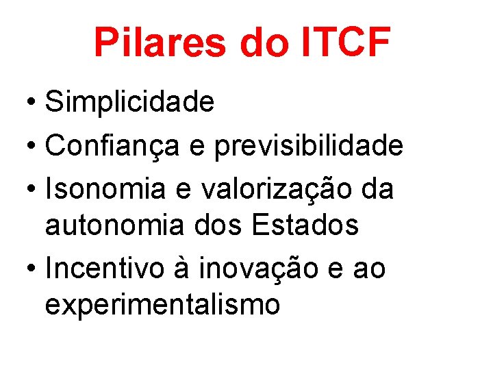 Pilares do ITCF • Simplicidade • Confiança e previsibilidade • Isonomia e valorização da Pilares do ITCF • Simplicidade • Confiança e previsibilidade • Isonomia e valorização da