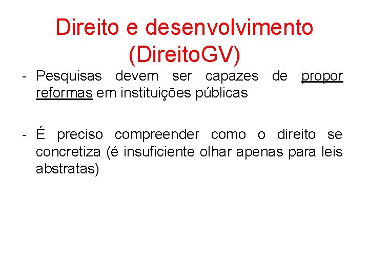 Direito e desenvolvimento (Direito. GV) - Pesquisas devem ser capazes de propor reformas em Direito e desenvolvimento (Direito. GV) - Pesquisas devem ser capazes de propor reformas em
