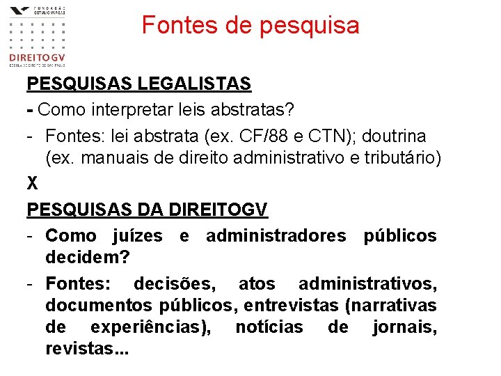Fontes de pesquisa PESQUISAS LEGALISTAS - Como interpretar leis abstratas? - Fontes: lei abstrata Fontes de pesquisa PESQUISAS LEGALISTAS - Como interpretar leis abstratas? - Fontes: lei abstrata