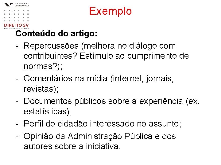 Exemplo Conteúdo do artigo: - Repercussões (melhora no diálogo com contribuintes? Estímulo ao cumprimento Exemplo Conteúdo do artigo: - Repercussões (melhora no diálogo com contribuintes? Estímulo ao cumprimento