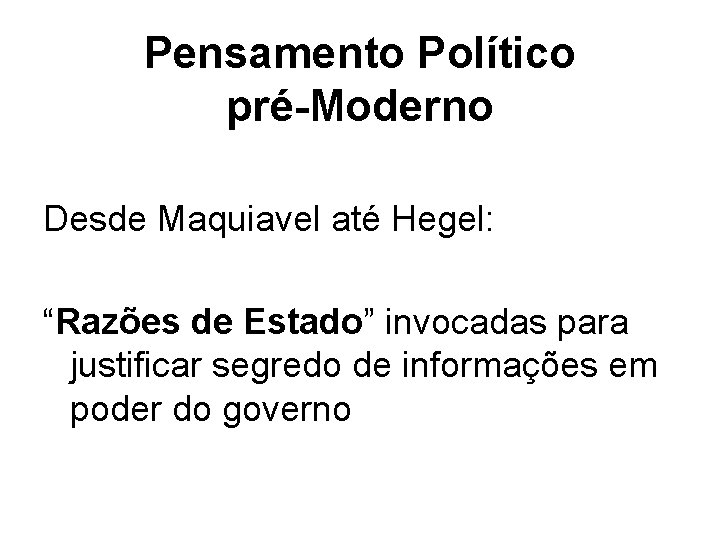 Pensamento Político pré-Moderno Desde Maquiavel até Hegel: “Razões de Estado” invocadas para justificar segredo Pensamento Político pré-Moderno Desde Maquiavel até Hegel: “Razões de Estado” invocadas para justificar segredo