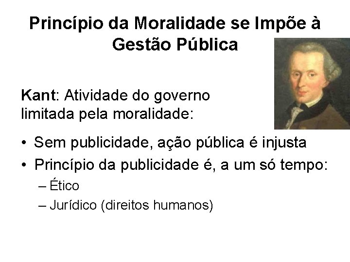 Princípio da Moralidade se Impõe à Gestão Pública Kant: Atividade do governo limitada pela Princípio da Moralidade se Impõe à Gestão Pública Kant: Atividade do governo limitada pela