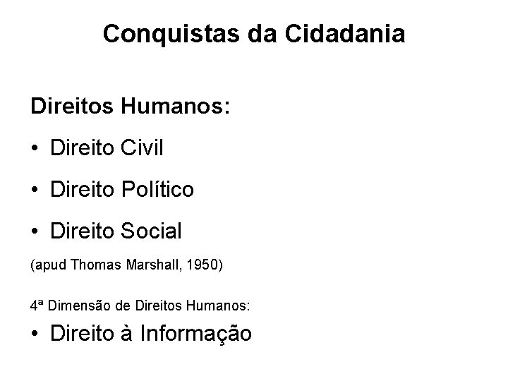 Conquistas da Cidadania Direitos Humanos: • Direito Civil • Direito Político • Direito Social Conquistas da Cidadania Direitos Humanos: • Direito Civil • Direito Político • Direito Social