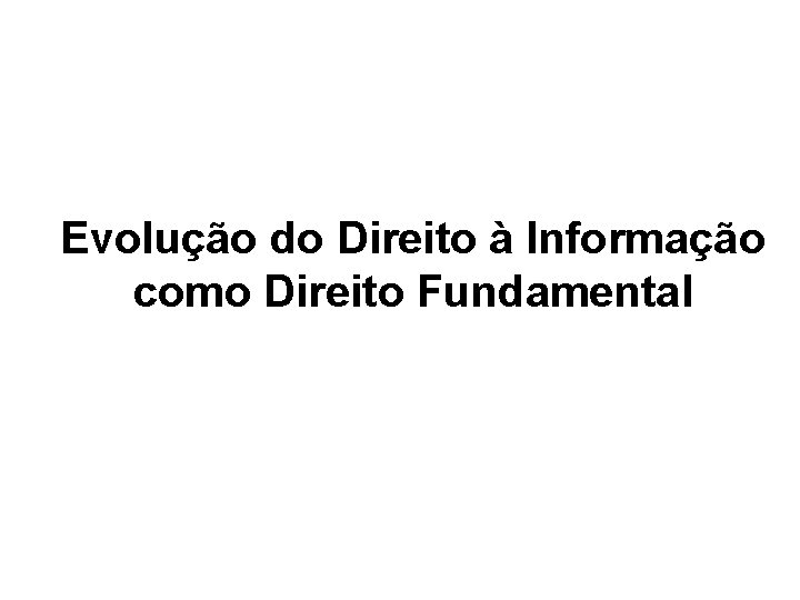 Evolução do Direito à Informação como Direito Fundamental Evolução do Direito à Informação como Direito Fundamental