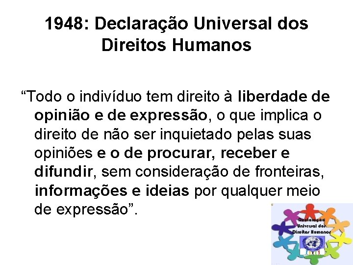 1948: Declaração Universal dos Direitos Humanos “Todo o indivíduo tem direito à liberdade de 1948: Declaração Universal dos Direitos Humanos “Todo o indivíduo tem direito à liberdade de