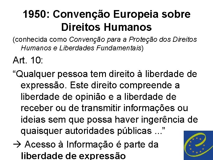 1950: Convenção Europeia sobre Direitos Humanos (conhecida como Convenção para a Proteção dos Direitos 1950: Convenção Europeia sobre Direitos Humanos (conhecida como Convenção para a Proteção dos Direitos