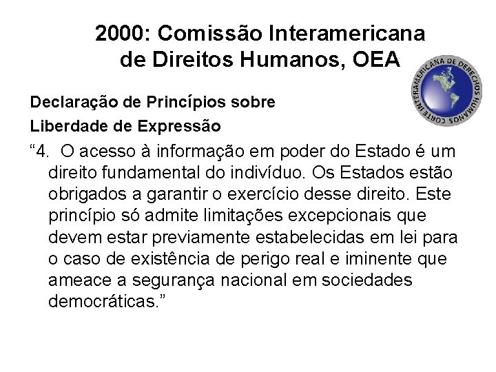 2000: Comissão Interamericana de Direitos Humanos, OEA Declaração de Princípios sobre Liberdade de Expressão 2000: Comissão Interamericana de Direitos Humanos, OEA Declaração de Princípios sobre Liberdade de Expressão