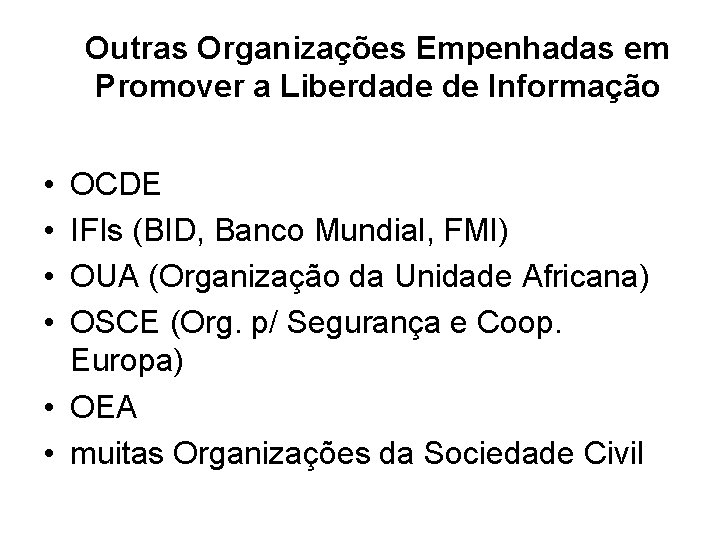Outras Organizações Empenhadas em Promover a Liberdade de Informação • • OCDE IFIs (BID, Outras Organizações Empenhadas em Promover a Liberdade de Informação • • OCDE IFIs (BID,