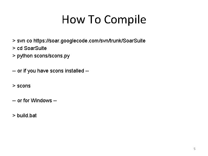 How To Compile > svn co https: //soar. googlecode. com/svn/trunk/Soar. Suite > cd Soar.