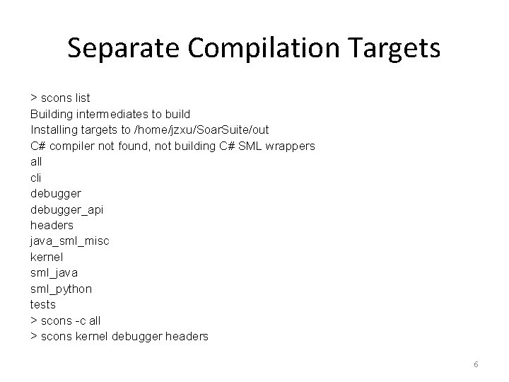 Separate Compilation Targets > scons list Building intermediates to build Installing targets to /home/jzxu/Soar.