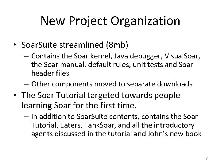New Project Organization • Soar. Suite streamlined (8 mb) – Contains the Soar kernel,