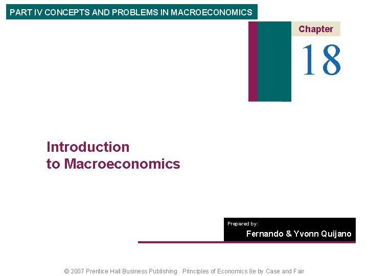 PART IV CONCEPTS AND PROBLEMS IN MACROECONOMICS Chapter 18 Introduction to Macroeconomics Prepared by: