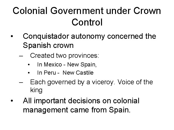 Colonial Government under Crown Control • Conquistador autonomy concerned the Spanish crown – Created