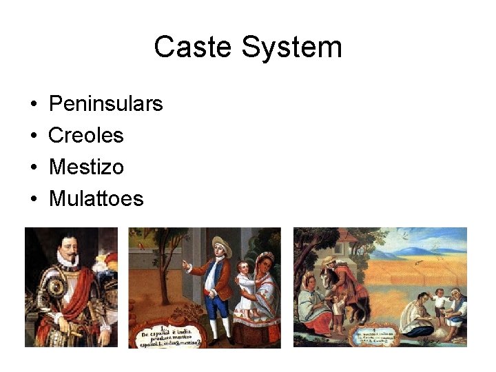 Caste System • • Peninsulars Creoles Mestizo Mulattoes 