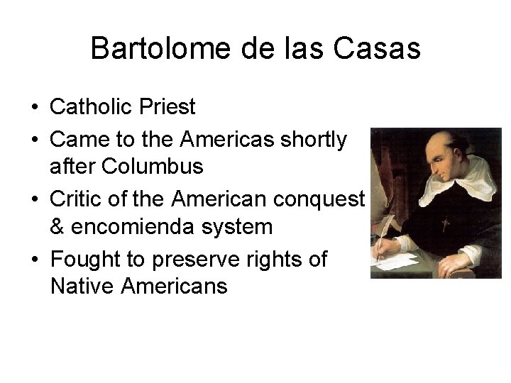Bartolome de las Casas • Catholic Priest • Came to the Americas shortly after