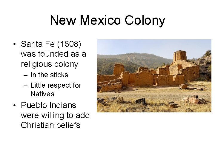 New Mexico Colony • Santa Fe (1608) was founded as a religious colony –