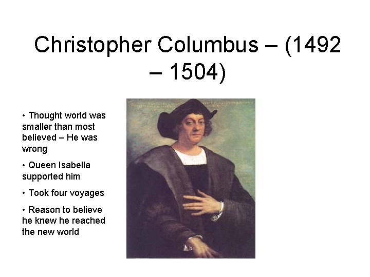 Christopher Columbus – (1492 – 1504) • Thought world was smaller than most believed