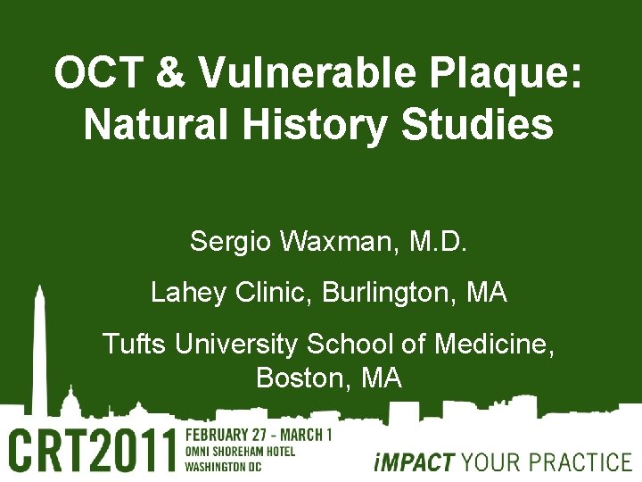 OCT & Vulnerable Plaque: Natural History Studies Sergio Waxman, M. D. Lahey Clinic, Burlington,