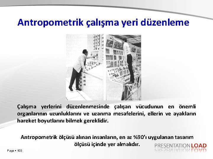 Antropometrik çalışma yeri düzenleme Çalışma yerlerini düzenlenmesinde çalışan vücudunun en önemli organlarının uzunluklarını ve