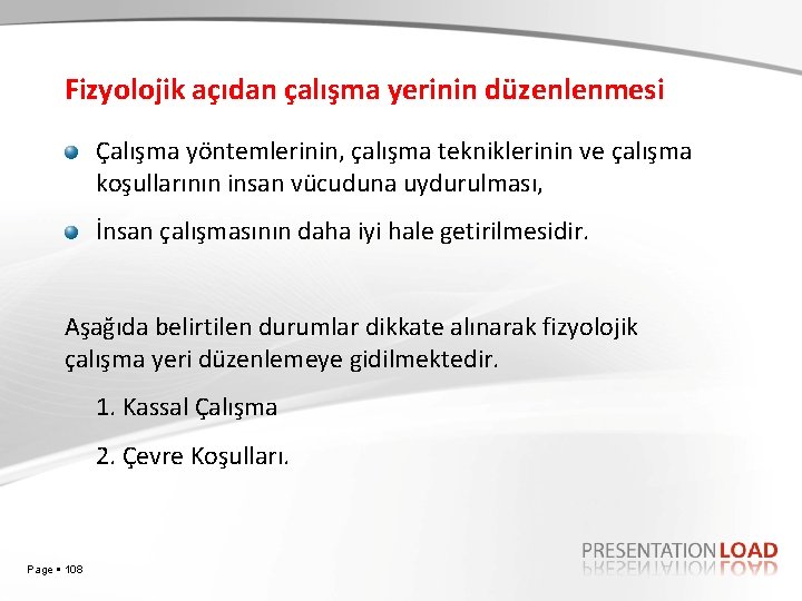 Fizyolojik açıdan çalışma yerinin düzenlenmesi Çalışma yöntemlerinin, çalışma tekniklerinin ve çalışma koşullarının insan vücuduna