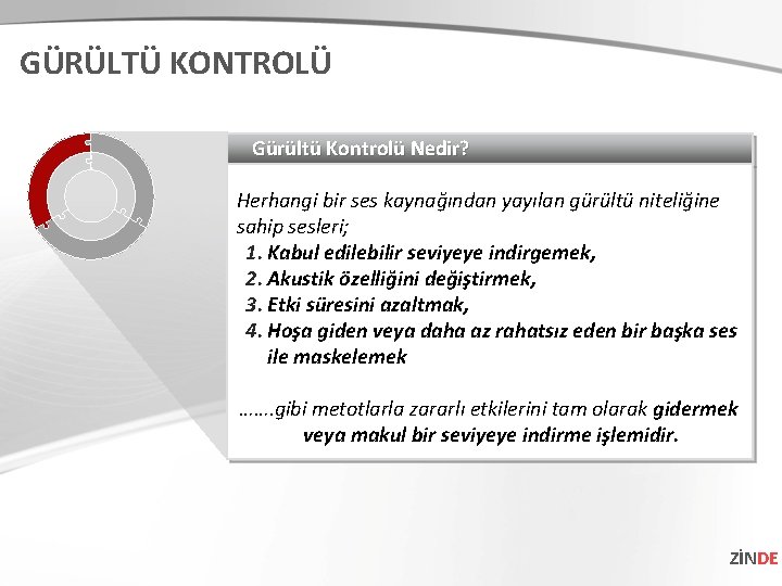 GÜRÜLTÜ KONTROLÜ Gürültü Kontrolü Nedir? Herhangi bir ses kaynağından yayılan gürültü niteliğine sahip sesleri;