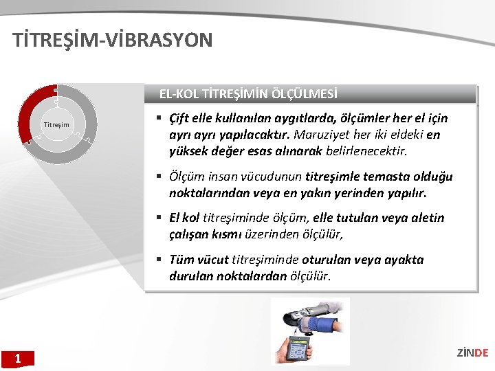 TİTREŞİM-VİBRASYON EL-KOL TİTREŞİMİN ÖLÇÜLMESİ Titreşim Çift elle kullanılan aygıtlarda, ölçümler her el için ayrı