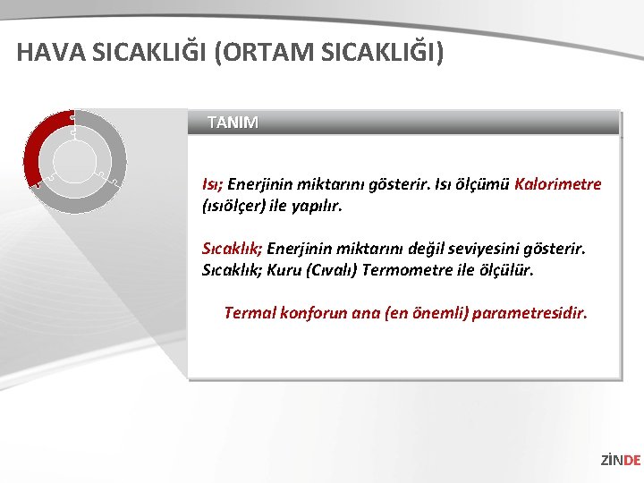 HAVA SICAKLIĞI (ORTAM SICAKLIĞI) TANIM Isı; Enerjinin miktarını gösterir. Isı ölçümü Kalorimetre (ısıölçer) ile