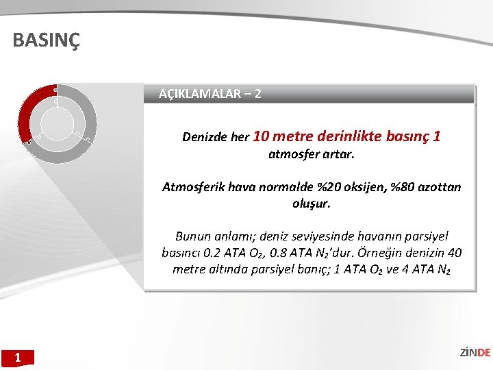 BASINÇ AÇIKLAMALAR – 2 Denizde her 10 metre derinlikte basınç 1 atmosfer artar. Atmosferik