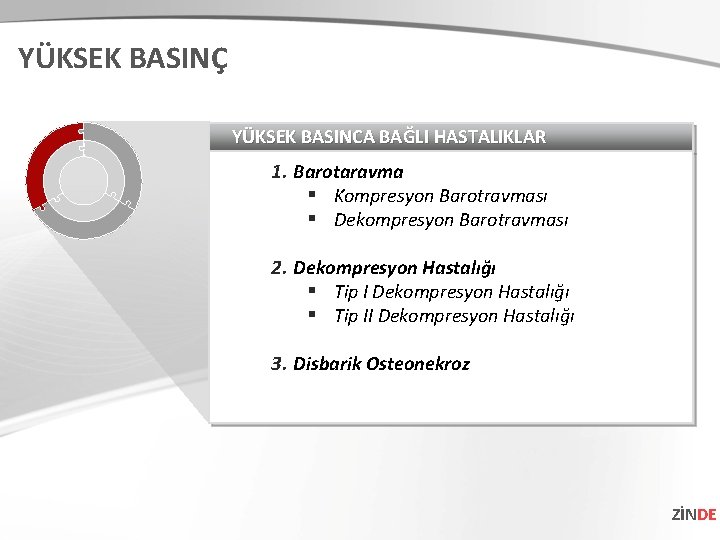 YÜKSEK BASINÇ YÜKSEK BASINCA BAĞLI HASTALIKLAR 1. Barotaravma Kompresyon Barotravması Dekompresyon Barotravması 2. Dekompresyon