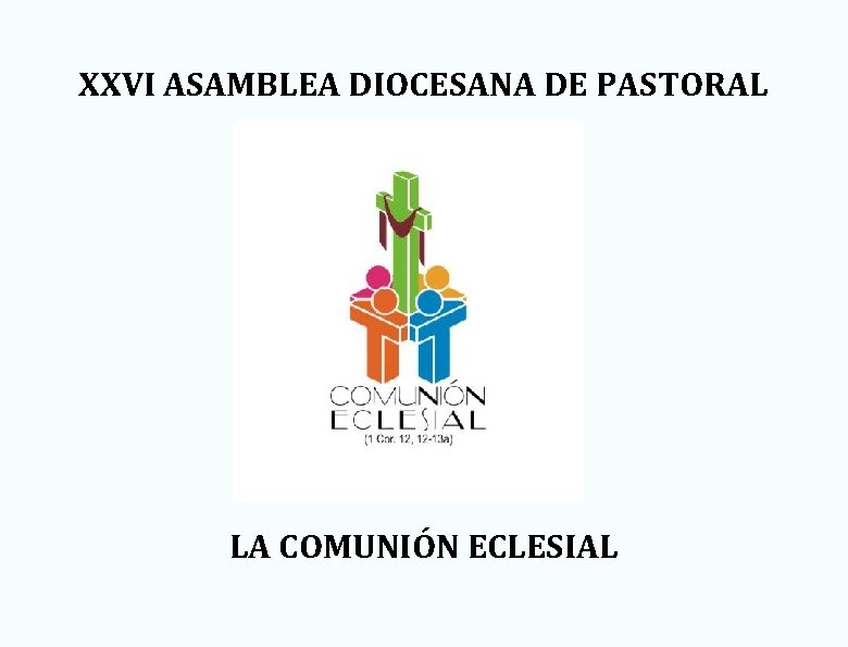 XXVI ASAMBLEA DIOCESANA DE PASTORAL LA COMUNIÓN ECLESIAL 