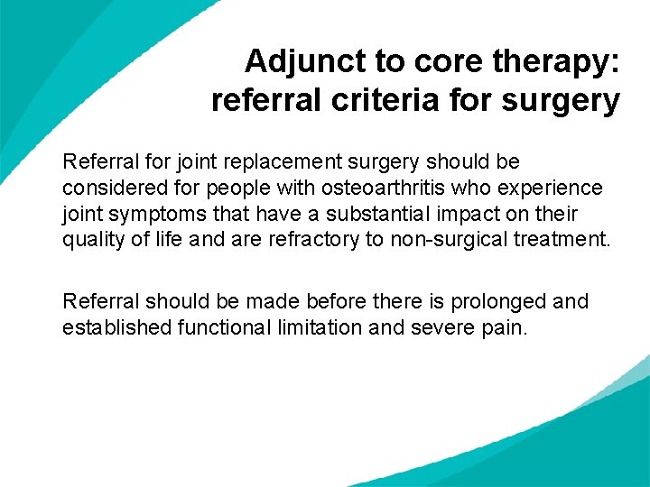 Adjunct to core therapy: referral criteria for surgery Referral for joint replacement surgery should