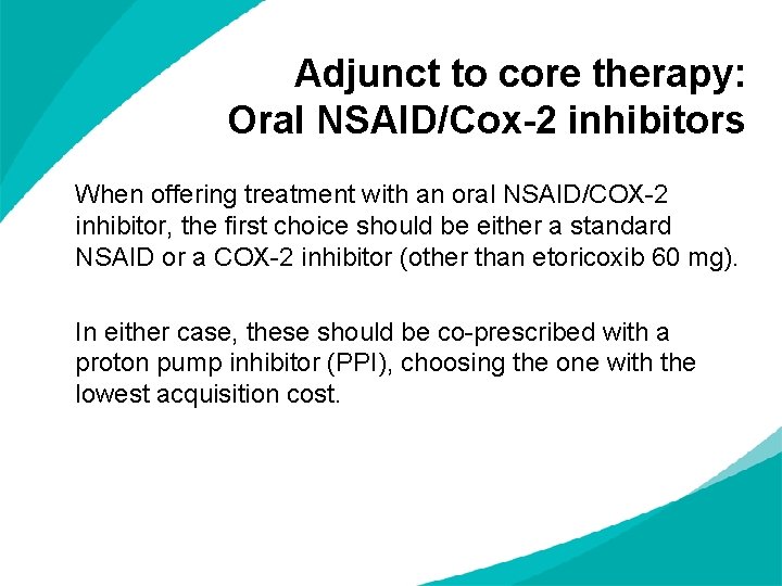 Adjunct to core therapy: Oral NSAID/Cox-2 inhibitors When offering treatment with an oral NSAID/COX-2