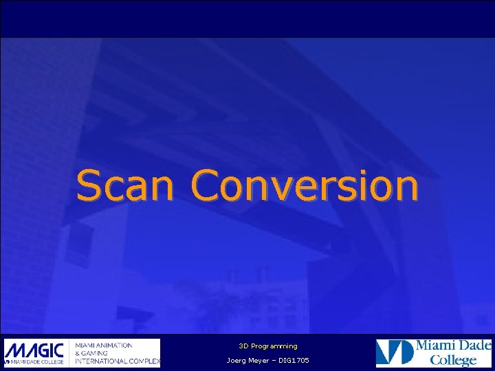 Scan Conversion 3 D Programming Joerg Meyer – DIG 1705 