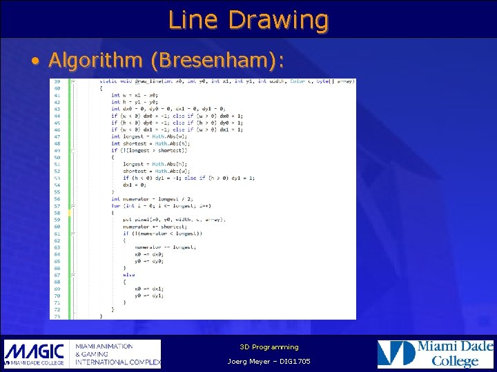 Line Drawing • Algorithm (Bresenham): 3 D Programming Joerg Meyer – DIG 1705 