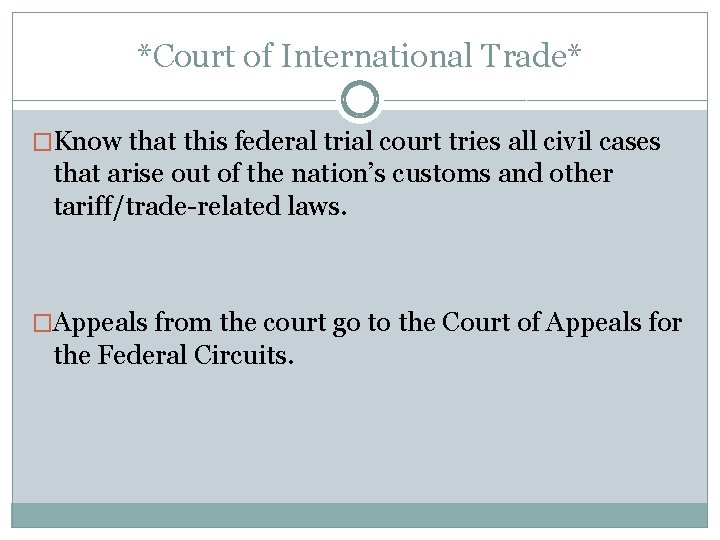 *Court of International Trade* �Know that this federal trial court tries all civil cases *Court of International Trade* �Know that this federal trial court tries all civil cases