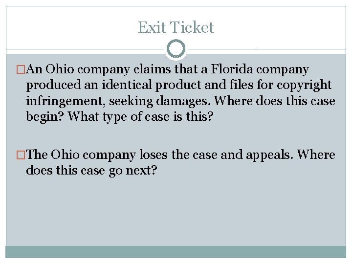 Exit Ticket �An Ohio company claims that a Florida company produced an identical product Exit Ticket �An Ohio company claims that a Florida company produced an identical product