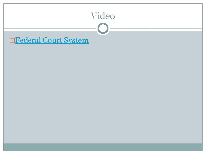 Video �Federal Court System Video �Federal Court System