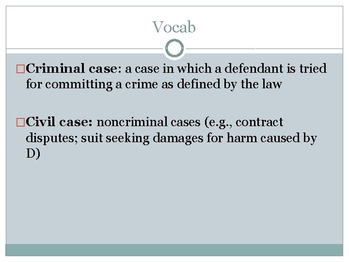 Vocab �Criminal case: a case in which a defendant is tried for committing a Vocab �Criminal case: a case in which a defendant is tried for committing a