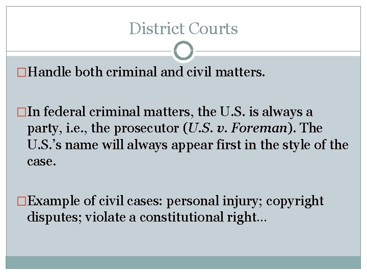 District Courts �Handle both criminal and civil matters. �In federal criminal matters, the U. District Courts �Handle both criminal and civil matters. �In federal criminal matters, the U.