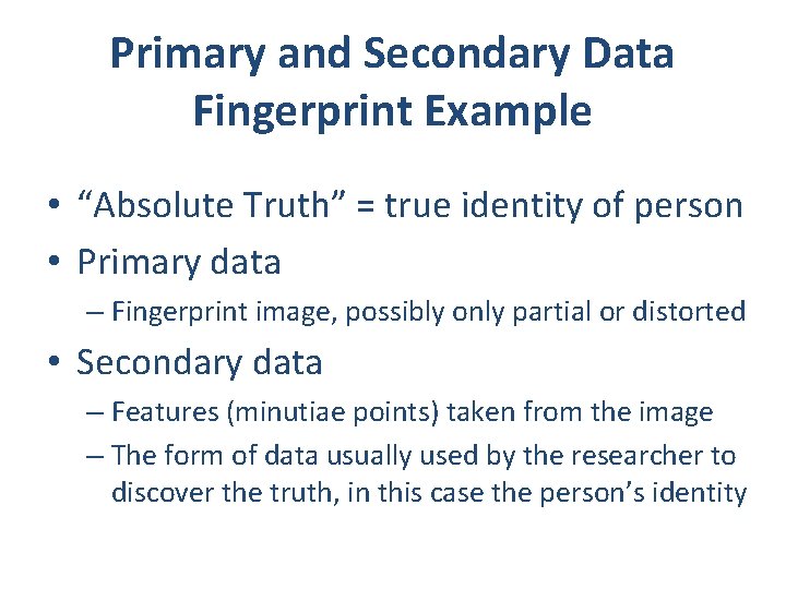 Primary and Secondary Data Fingerprint Example • “Absolute Truth” = true identity of person