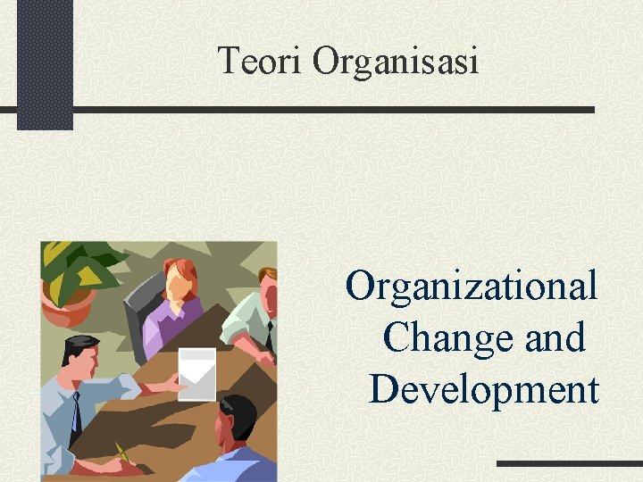 Teori Organisasi Organizational Change and Development 