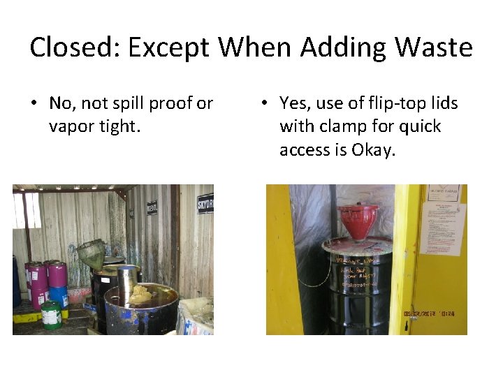 Closed: Except When Adding Waste • No, not spill proof or vapor tight. •
