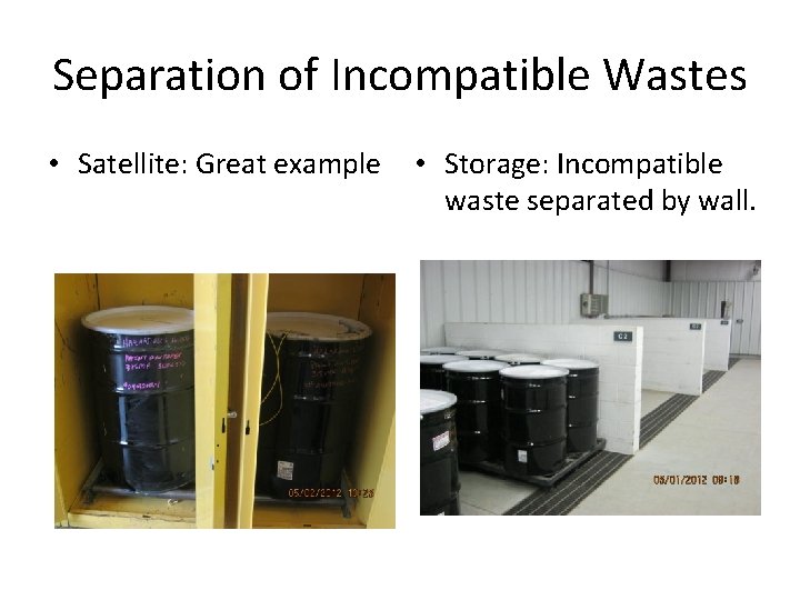 Separation of Incompatible Wastes • Satellite: Great example • Storage: Incompatible waste separated by
